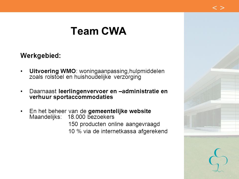 Team CWA Werkgebied: Uitvoering WMO: woningaanpassing,hulpmiddelen zoals rolstoel en huishoudelijke verzorging.
