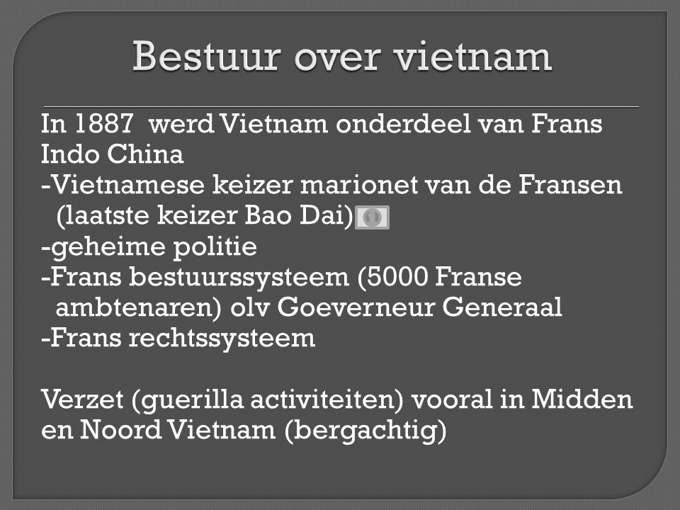 Bestuur over vietnam In 1887 werd Vietnam onderdeel van Frans