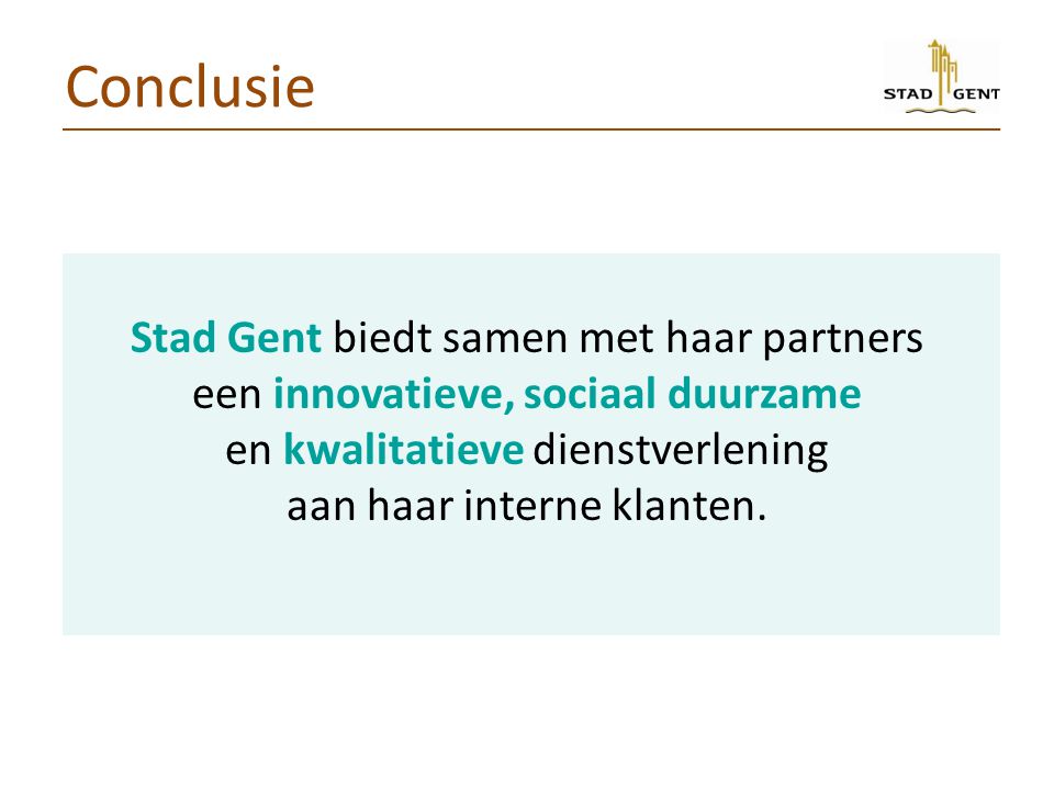 Conclusie Stad Gent biedt samen met haar partners een innovatieve, sociaal duurzame en kwalitatieve dienstverlening aan haar interne klanten.