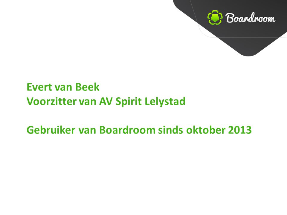 Evert van Beek Voorzitter van AV Spirit Lelystad Gebruiker van Boardroom sinds oktober 2013