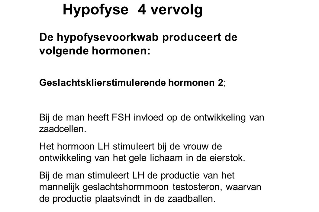 Hypofyse 4 vervolg De hypofysevoorkwab produceert de volgende hormonen: Geslachtsklierstimulerende hormonen 2;
