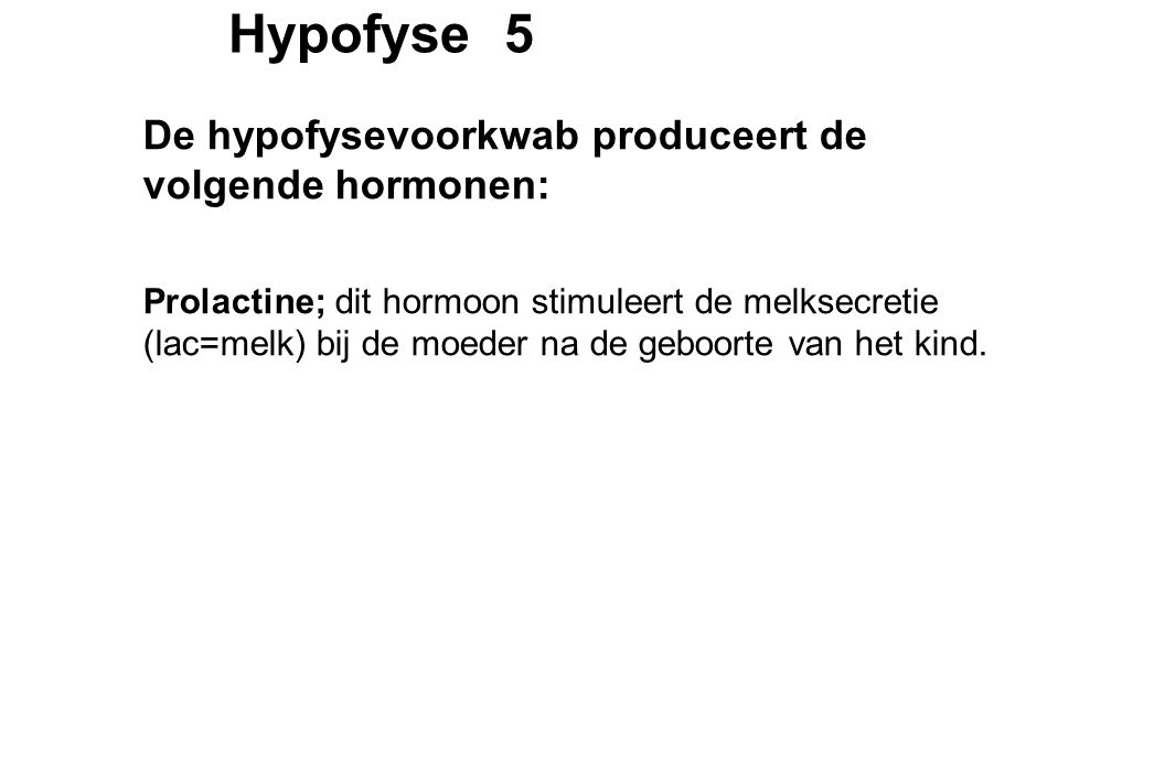 Hypofyse 5 De hypofysevoorkwab produceert de volgende hormonen: