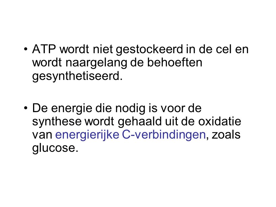 ATP wordt niet gestockeerd in de cel en wordt naargelang de behoeften gesynthetiseerd.