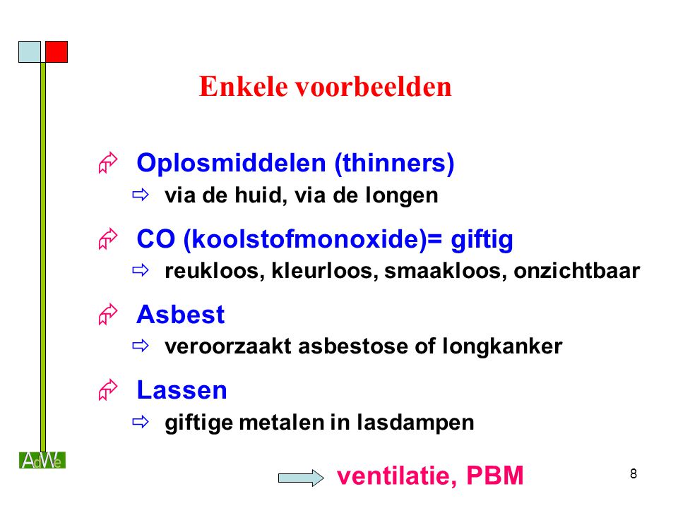 Oplosmiddelen (thinners) CO (koolstofmonoxide)= giftig Asbest Lassen