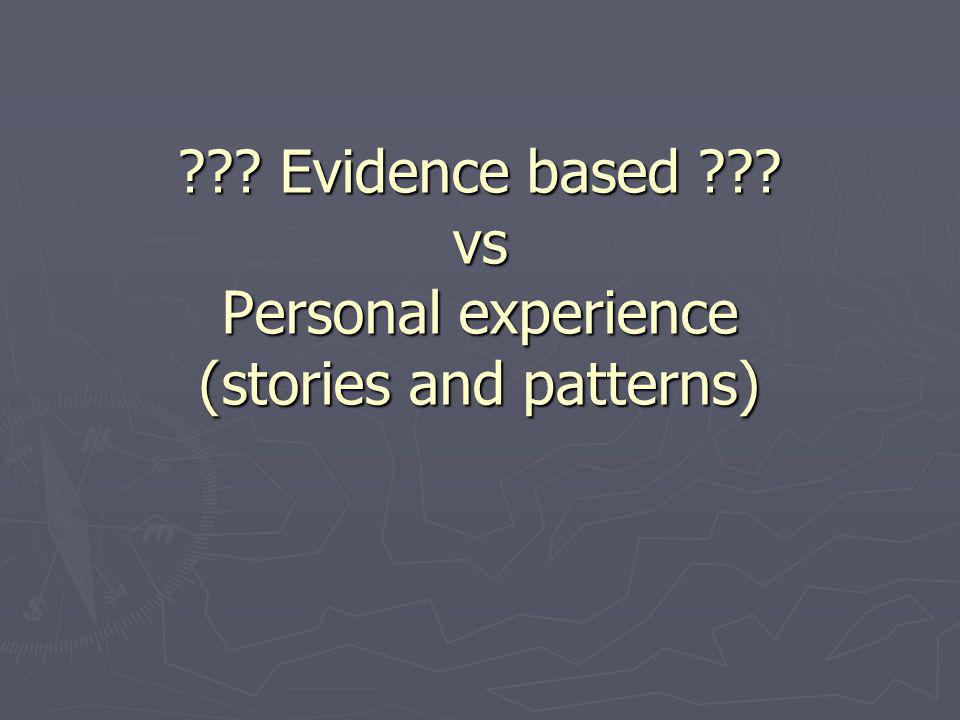Evidence based vs Personal experience (stories and patterns)