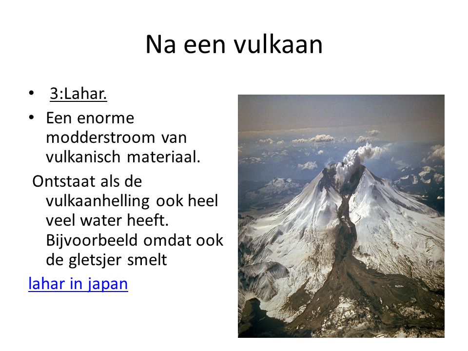 Na een vulkaan 3:Lahar. Een enorme modderstroom van vulkanisch materiaal.