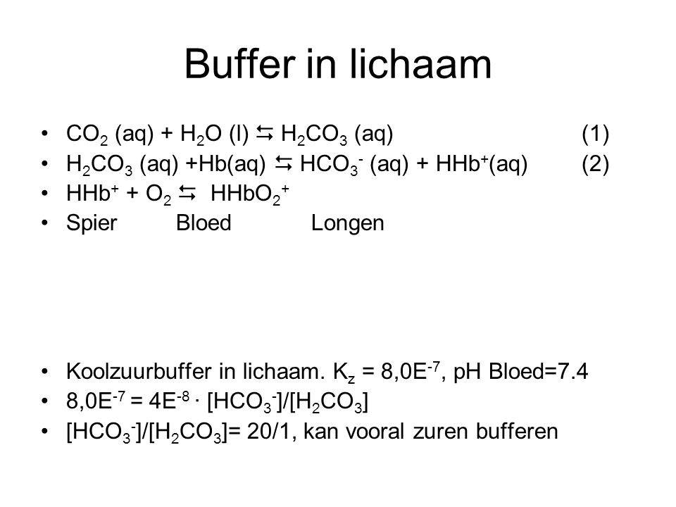 Buffer in lichaam CO2 (aq) + H2O (l)  H2CO3 (aq) (1)