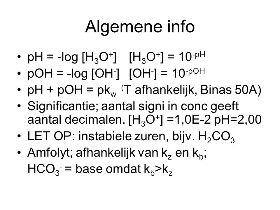 Algemene info pH = -log [H3O+] [H3O+] = 10-pH