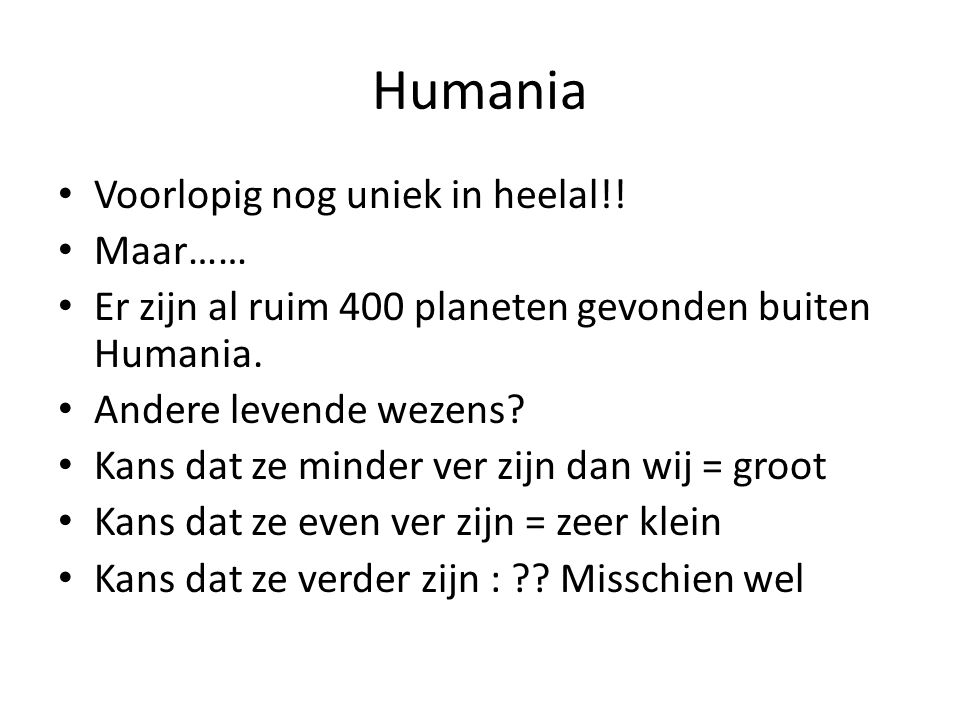 Humania Voorlopig nog uniek in heelal!! Maar……