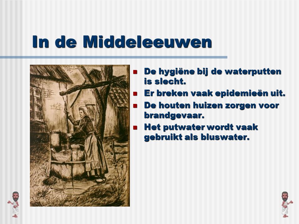 In de Middeleeuwen De hygiëne bij de waterputten is slecht.