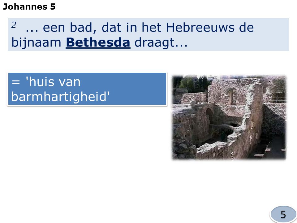 2 ... een bad, dat in het Hebreeuws de bijnaam Bethesda draagt...