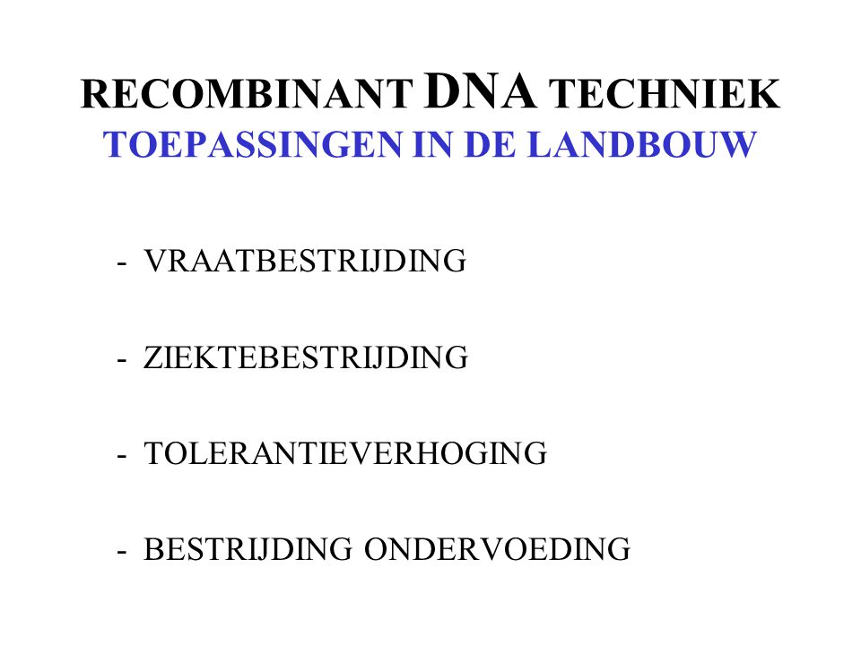 RECOMBINANT DNA TECHNIEK TOEPASSINGEN IN DE LANDBOUW