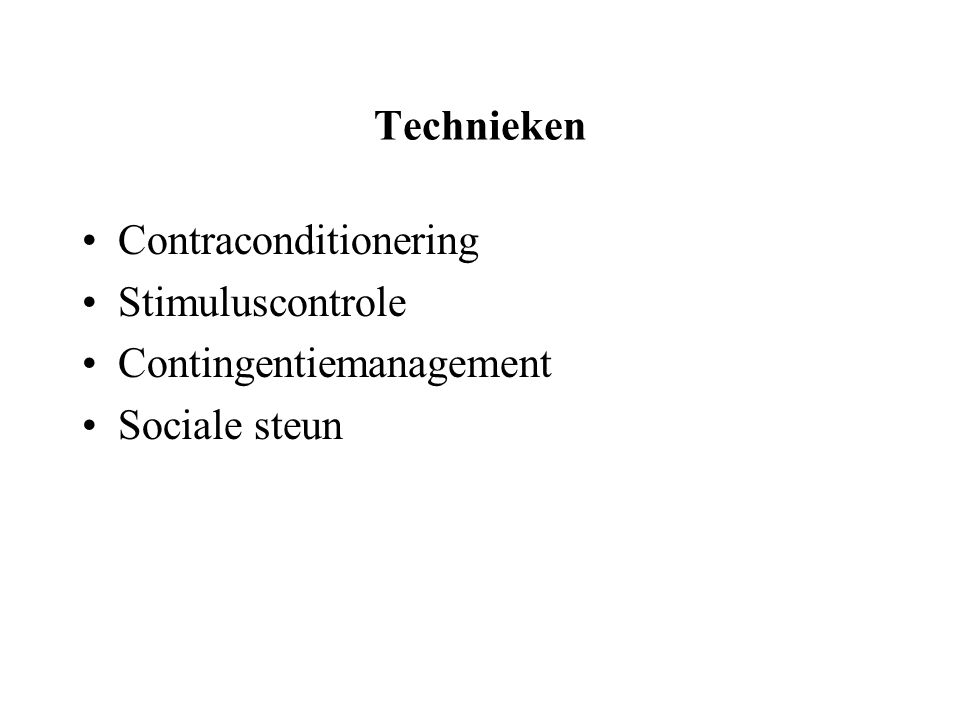 Technieken Contraconditionering Stimuluscontrole Contingentiemanagement Sociale steun