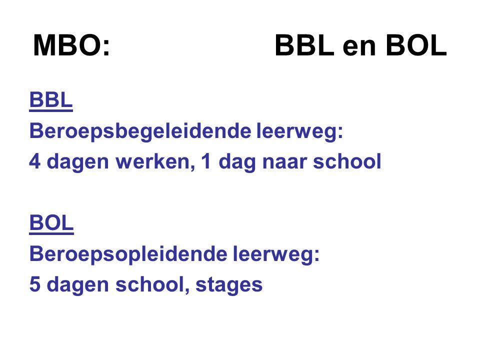 MBO: BBL en BOL BBL Beroepsbegeleidende leerweg: