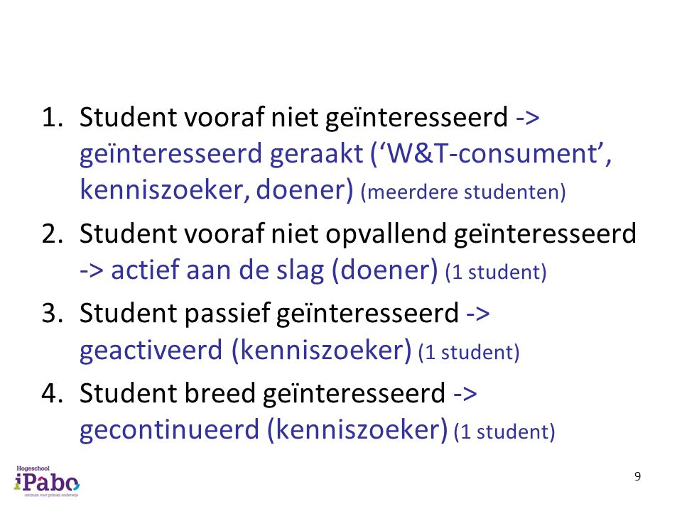 Student vooraf niet geïnteresseerd -> geïnteresseerd geraakt (‘W&T-consument’, kenniszoeker, doener) (meerdere studenten)