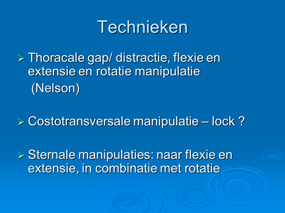 Technieken Thoracale gap/ distractie, flexie en extensie en rotatie manipulatie. (Nelson) Costotransversale manipulatie – lock