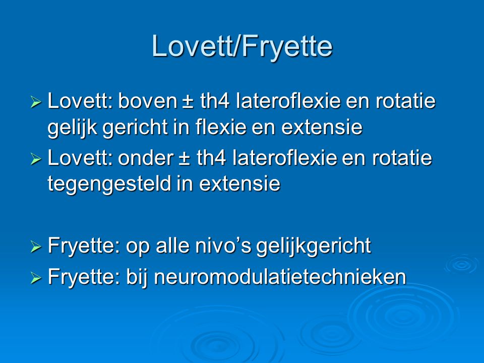 Lovett/Fryette Lovett: boven ± th4 lateroflexie en rotatie gelijk gericht in flexie en extensie.