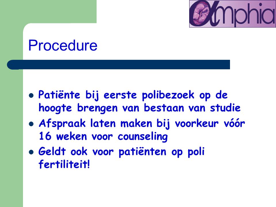 Procedure Patiënte bij eerste polibezoek op de hoogte brengen van bestaan van studie.
