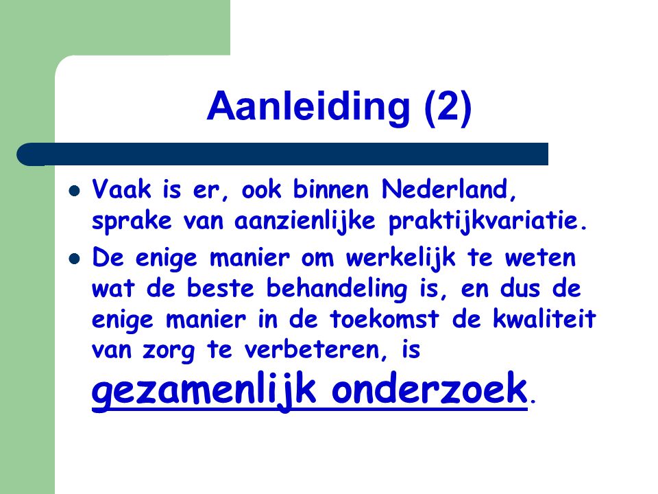 Aanleiding (2) Vaak is er, ook binnen Nederland, sprake van aanzienlijke praktijkvariatie.