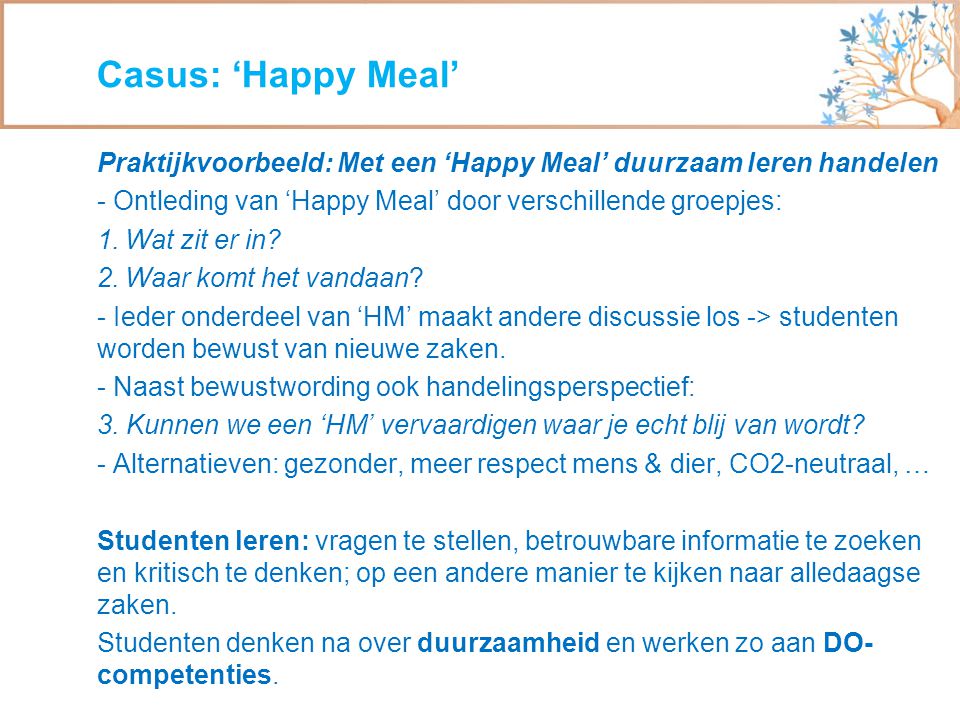 Casus: ‘Happy Meal’ Praktijkvoorbeeld: Met een ‘Happy Meal’ duurzaam leren handelen. - Ontleding van ‘Happy Meal’ door verschillende groepjes: