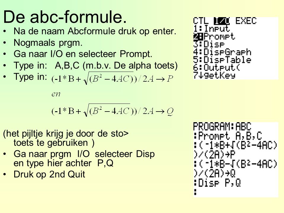 De abc-formule. Na de naam Abcformule druk op enter. Nogmaals prgm.