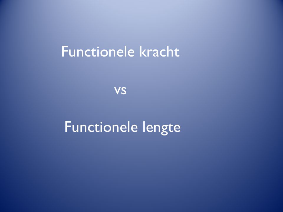 Functionele kracht vs Functionele lengte