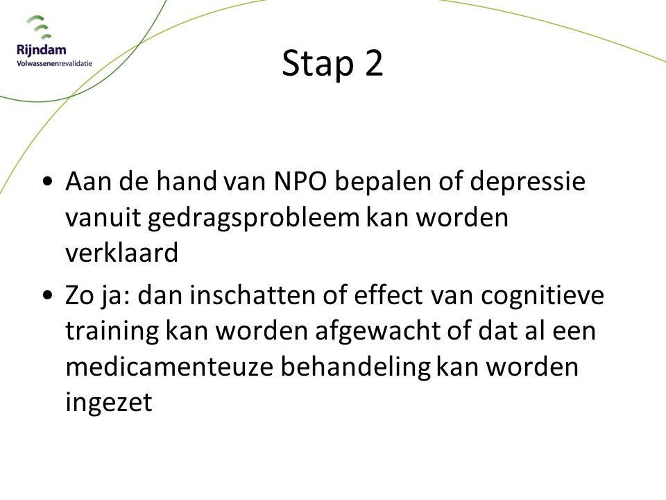 Stap 2 Aan de hand van NPO bepalen of depressie vanuit gedragsprobleem kan worden verklaard.
