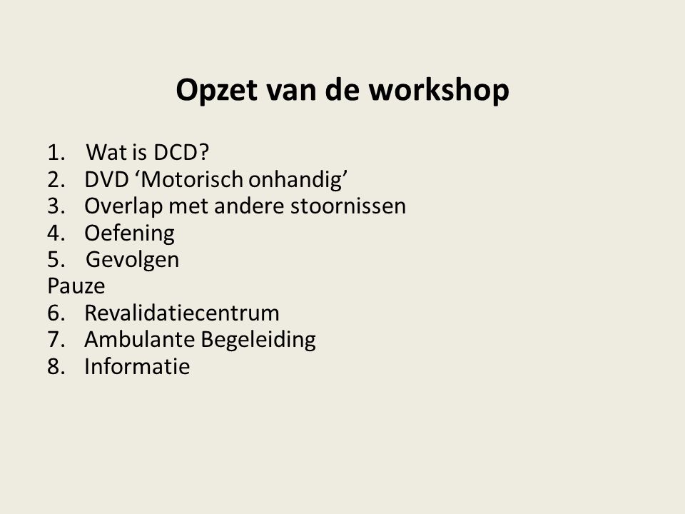 Opzet van de workshop Wat is DCD 2. DVD ‘Motorisch onhandig’