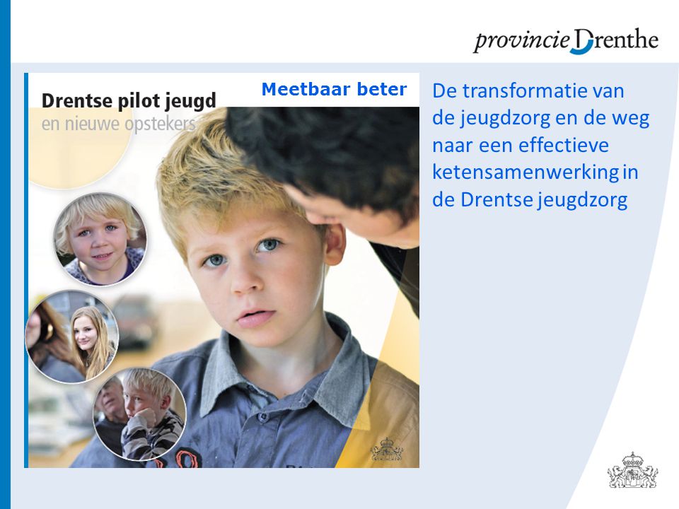 Meetbaar beter De transformatie van de jeugdzorg en de weg naar een effectieve ketensamenwerking in de Drentse jeugdzorg.