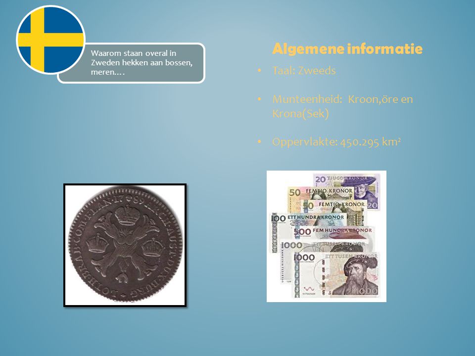 Algemene informatie Taal: Zweeds Munteenheid: Kroon,öre en Krona(Sek)