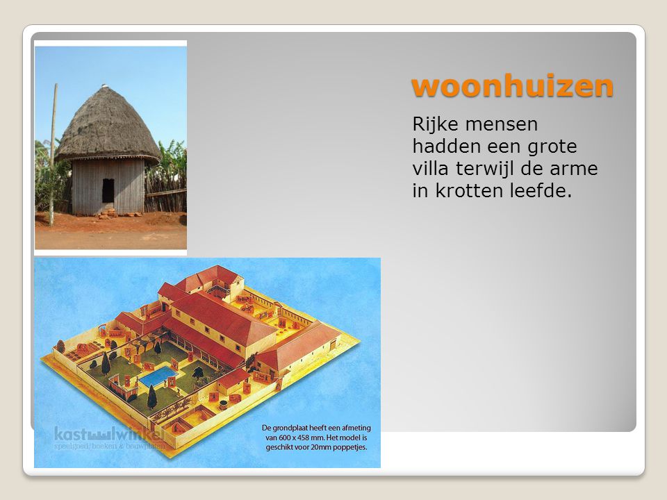 woonhuizen Rijke mensen hadden een grote villa terwijl de arme in krotten leefde.