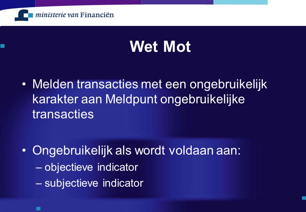 Wet Mot Melden transacties met een ongebruikelijk karakter aan Meldpunt ongebruikelijke transacties.