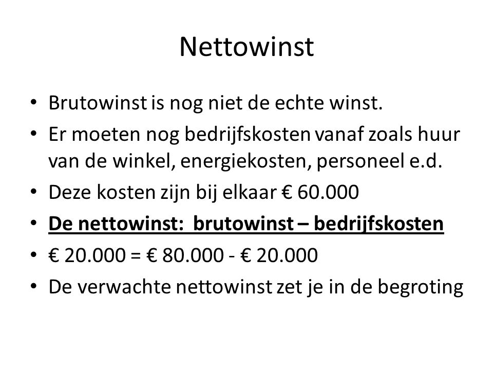 Nettowinst Brutowinst is nog niet de echte winst.