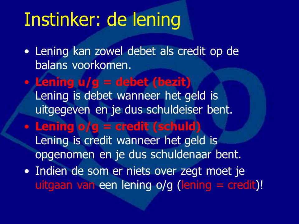 Instinker: de lening Lening kan zowel debet als credit op de balans voorkomen.