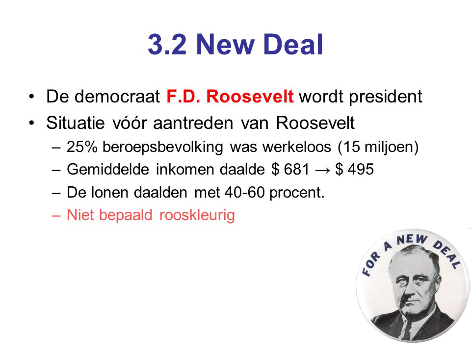 3.2 New Deal De democraat F.D. Roosevelt wordt president