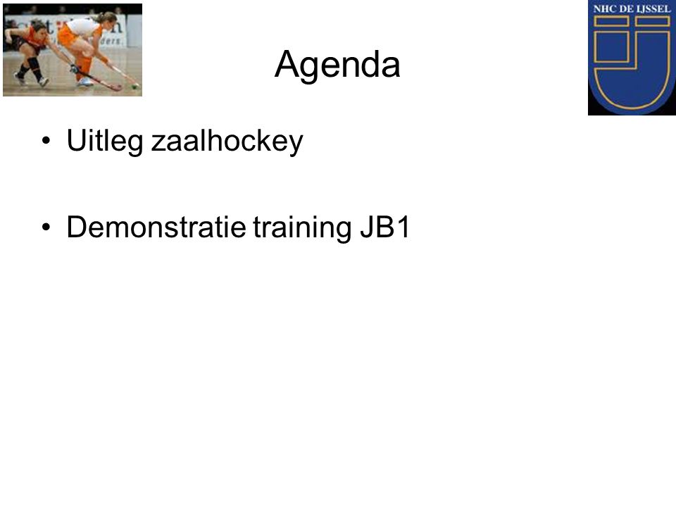 Agenda Uitleg zaalhockey Demonstratie training JB1