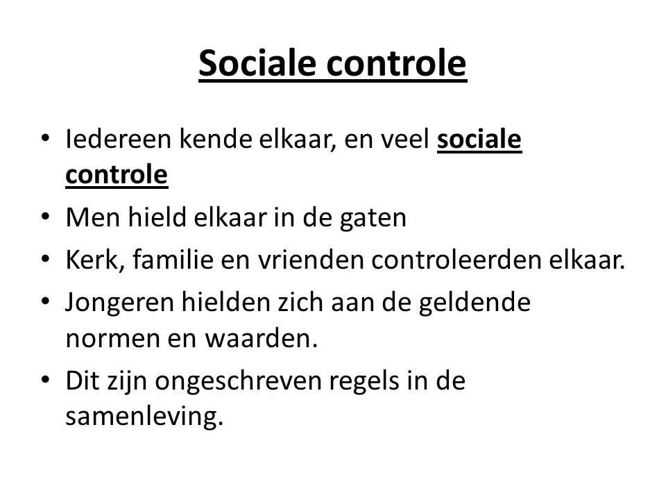 Sociale controle Iedereen kende elkaar, en veel sociale controle
