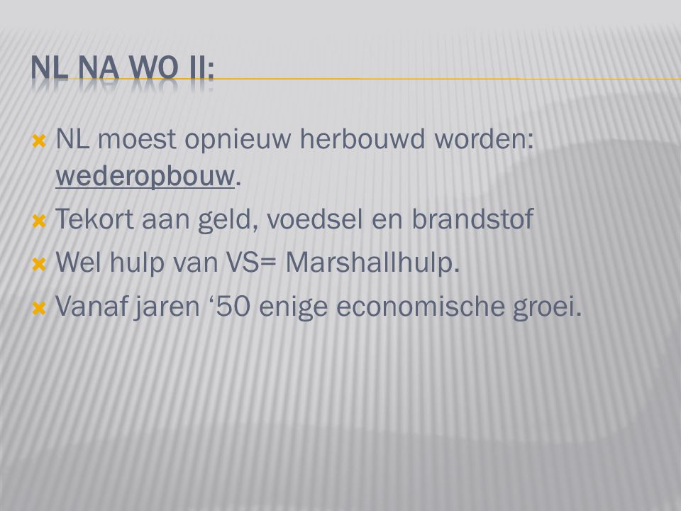 NL na WO II: NL moest opnieuw herbouwd worden: wederopbouw.