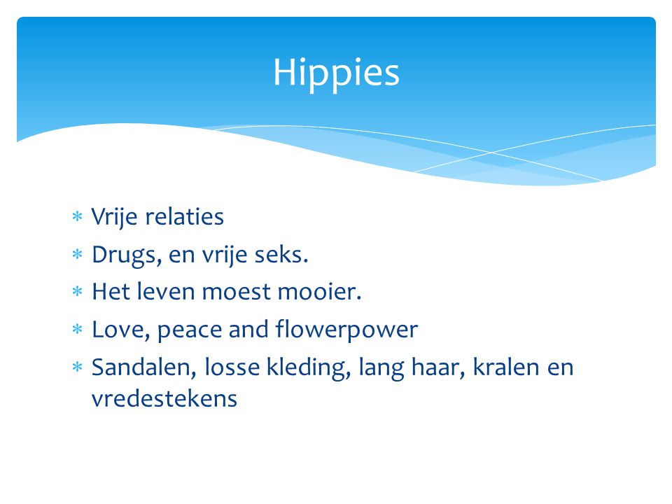Hippies Vrije relaties Drugs, en vrije seks. Het leven moest mooier.