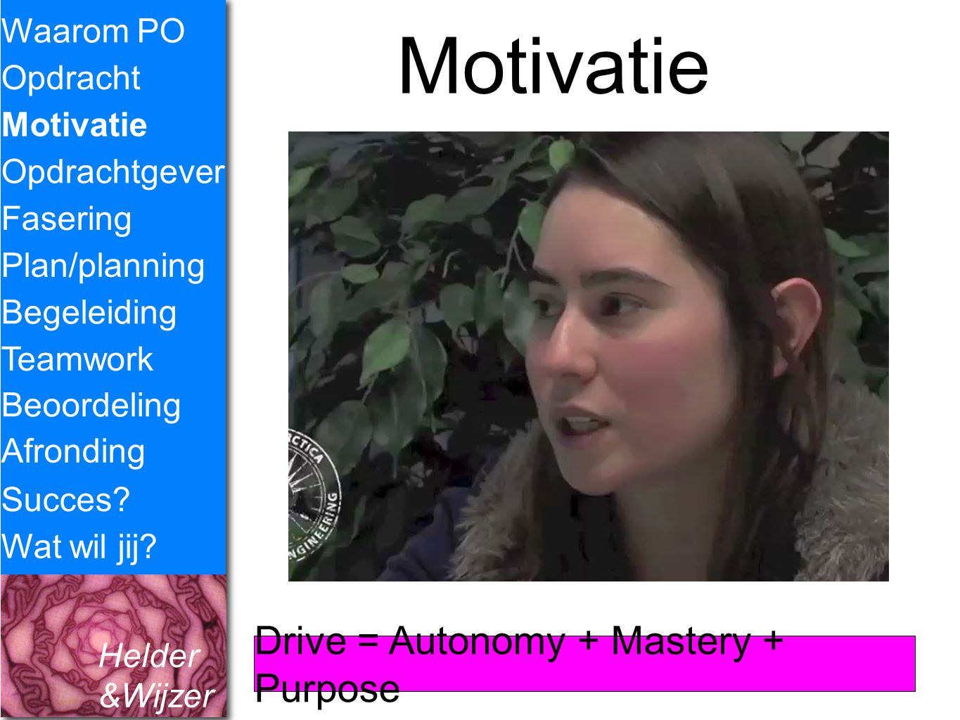 Motivatie Drive = Autonomy + Mastery + Purpose Waarom PO Opdracht