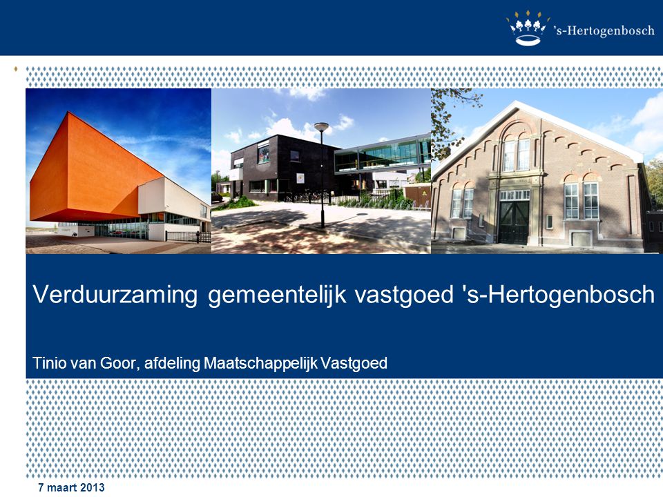 Verduurzaming gemeentelijk vastgoed s-Hertogenbosch Tinio van Goor, afdeling Maatschappelijk Vastgoed