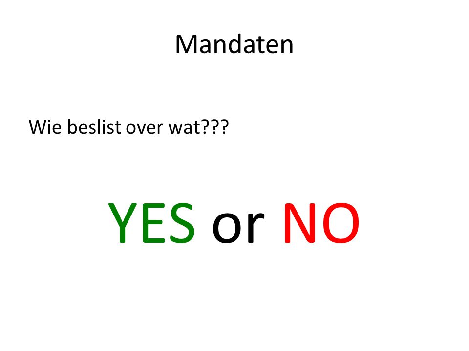 Mandaten Wie beslist over wat YES or NO