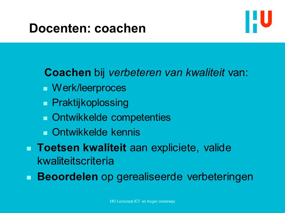 Docenten: coachen Coachen bij verbeteren van kwaliteit van:
