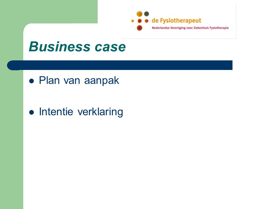 Business case Plan van aanpak Intentie verklaring