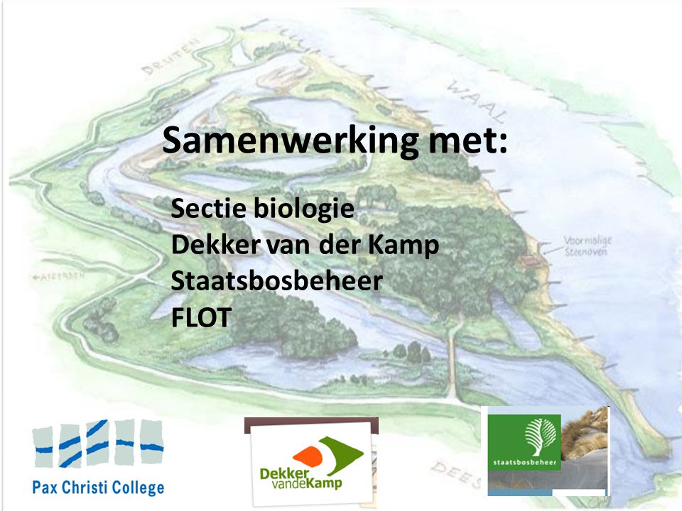 Samenwerking met: Sectie biologie Dekker van der Kamp Staatsbosbeheer