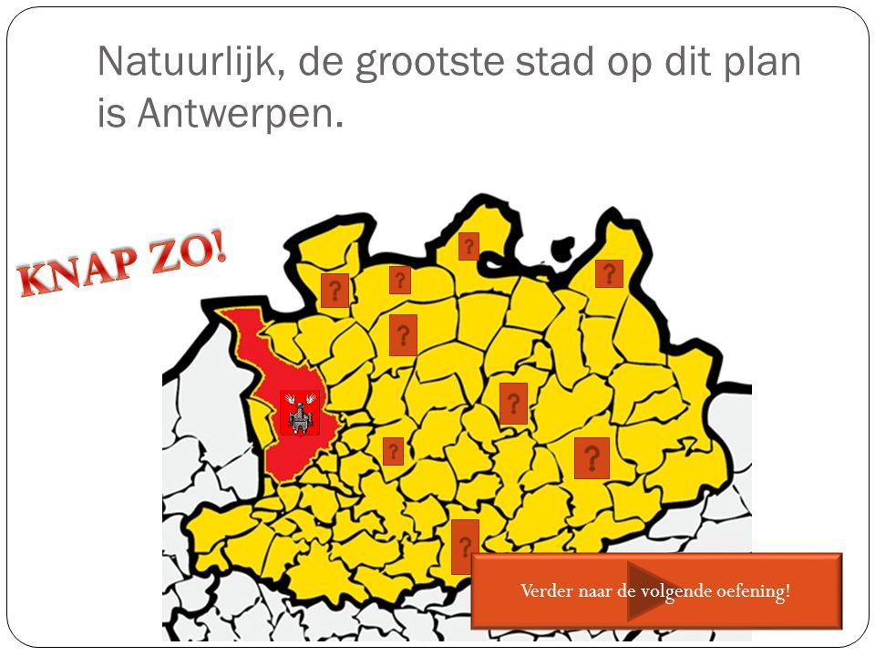 Natuurlijk, de grootste stad op dit plan is Antwerpen.