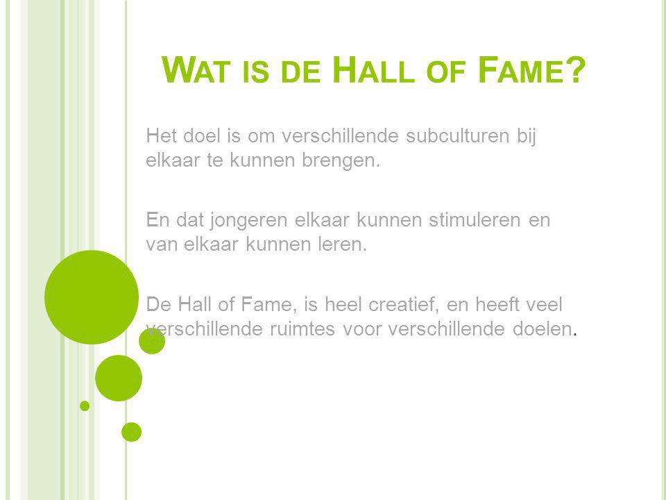 Wat is de Hall of Fame Het doel is om verschillende subculturen bij elkaar te kunnen brengen.