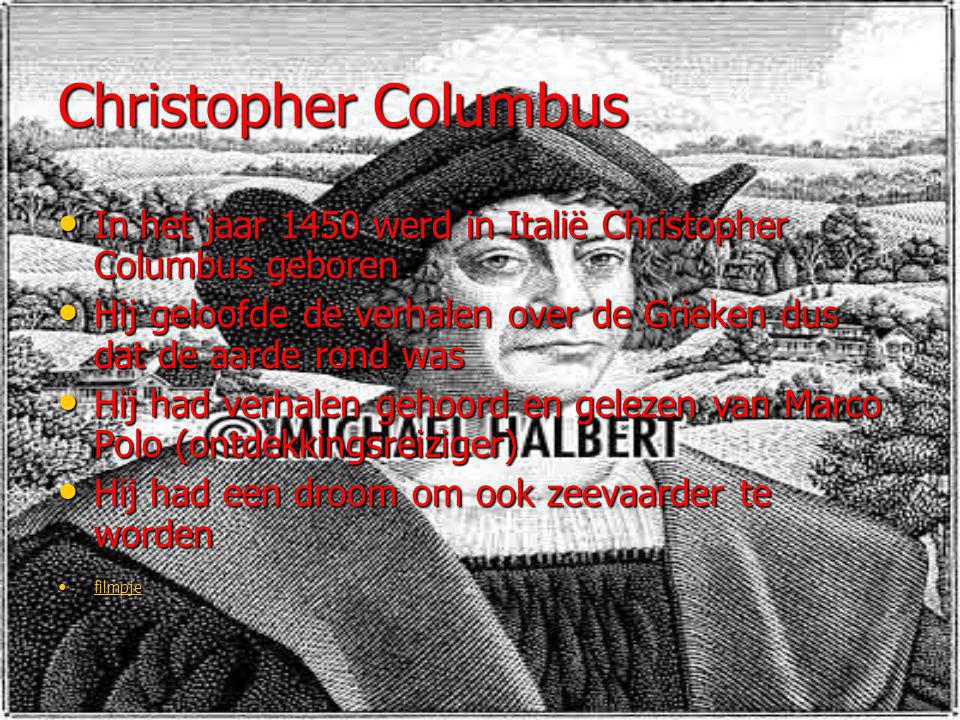 Christopher Columbus In het jaar 1450 werd in Italië Christopher Columbus geboren.