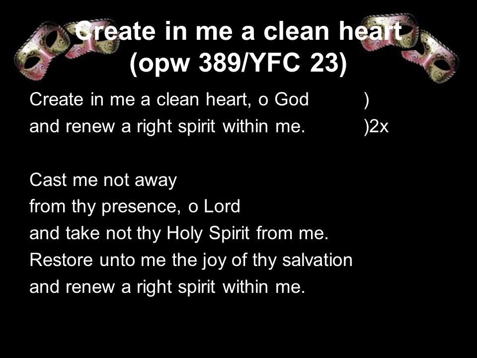 Create in me a clean heart (opw 389/YFC 23)