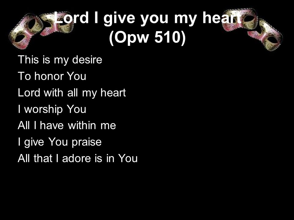 Lord I give you my heart (Opw 510)
